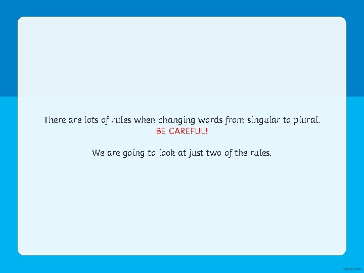 There are lots of rules when changing words from singular to plural. BE CAREFUL!