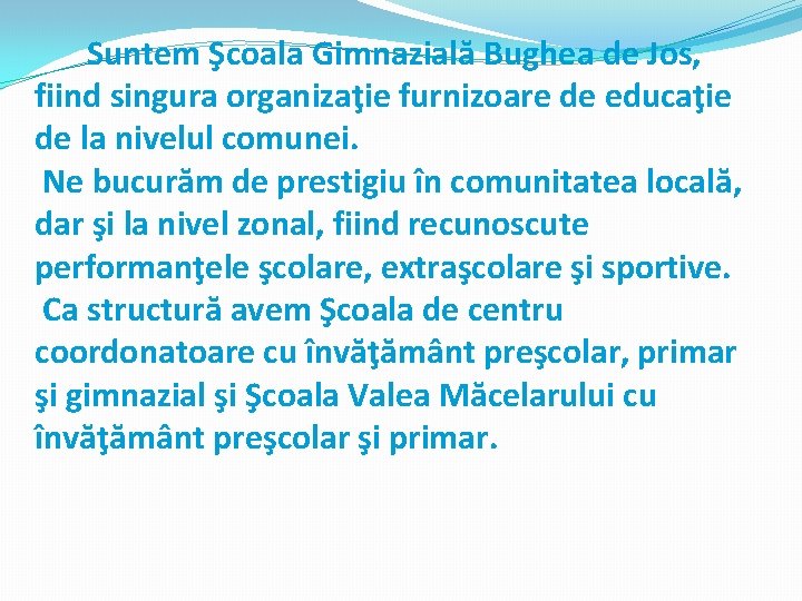 Suntem Şcoala Gimnazială Bughea de Jos, fiind singura organizaţie furnizoare de educaţie de la