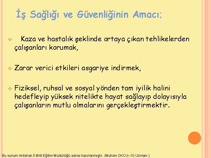 İş Sağlığı ve Güvenliğinin Amacı; v v v Kaza ve hastalık şeklinde ortaya çıkan