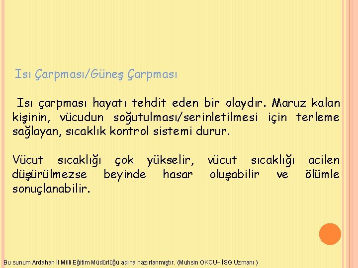 Isı Çarpması/Güneş Çarpması Isı çarpması hayatı tehdit eden bir olaydır. Maruz kalan kişinin, vücudun