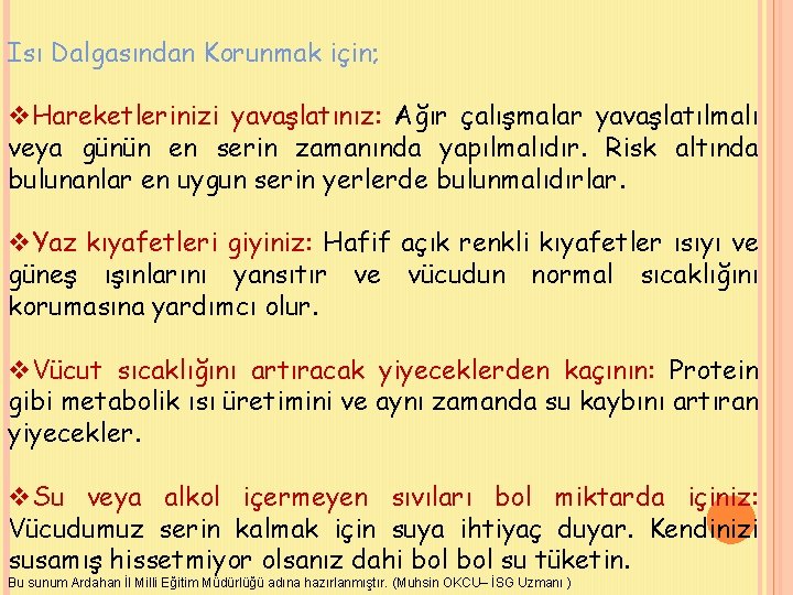 Isı Dalgasından Korunmak için; v. Hareketlerinizi yavaşlatınız: Ağır çalışmalar yavaşlatılmalı veya günün en serin