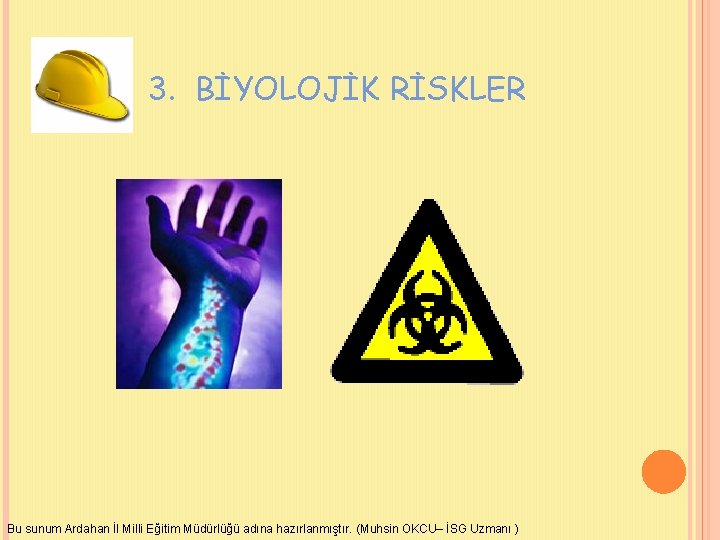 3. BİYOLOJİK RİSKLER Bu sunum Ardahan İl Milli Eğitim Müdürlüğü adına hazırlanmıştır. (Muhsin OKCU–