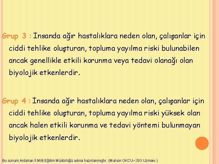 Grup 3 : İnsanda ağır hastalıklara neden olan, çalışanlar için ciddi tehlike oluşturan, topluma