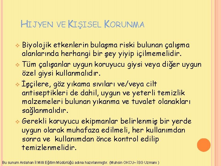 HIJYEN VE KIŞISEL KORUNMA Biyolojik etkenlerin bulaşma riski bulunan çalışma alanlarında herhangi bir şey