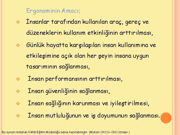 Ergonominin Amacı; v İnsanlar tarafından kullanılan araç, gereç ve düzeneklerin kullanım etkinliğinin arttırılması, v