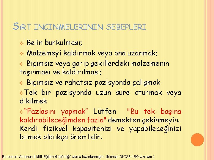 SıRT INCINMELERININ SEBEPLERI Belin burkulması; v Malzemeyi kaldırmak veya ona uzanmak; v Biçimsiz veya