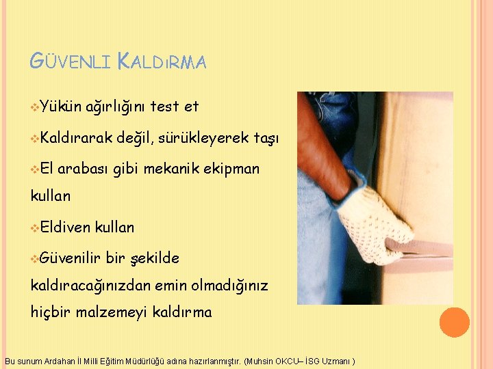 GÜVENLI KALDıRMA v. Yükün ağırlığını test et v. Kaldırarak v. El değil, sürükleyerek taşı