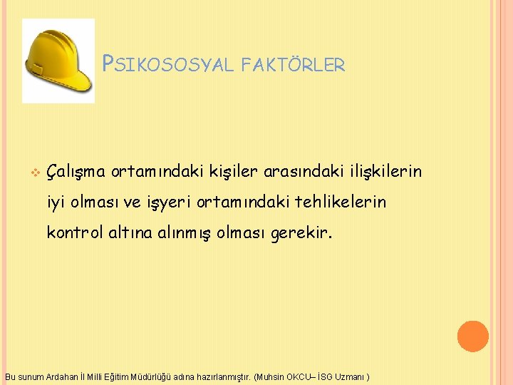 6. PSIKOSOSYAL FAKTÖRLER v Çalışma ortamındaki kişiler arasındaki ilişkilerin iyi olması ve işyeri ortamındaki