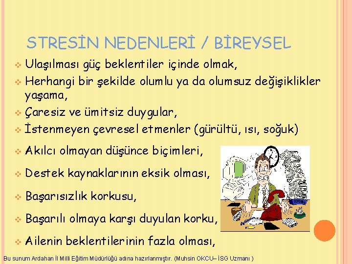 STRESİN NEDENLERİ / BİREYSEL Ulaşılması güç beklentiler içinde olmak, v Herhangi bir şekilde olumlu