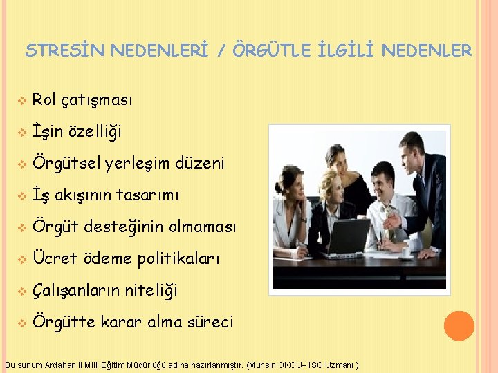 STRESİN NEDENLERİ / ÖRGÜTLE İLGİLİ NEDENLER v Rol çatışması v İşin özelliği v Örgütsel