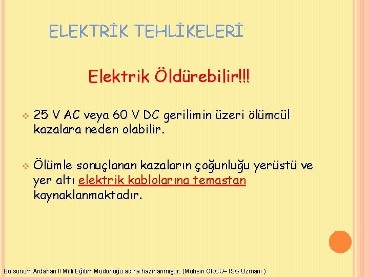 ELEKTRİK TEHLİKELERİ Elektrik Öldürebilir!!! v v 25 V AC veya 60 V DC gerilimin