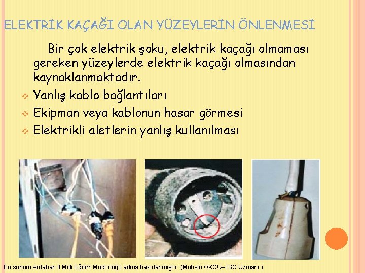 ELEKTRİK KAÇAĞI OLAN YÜZEYLERİN ÖNLENMESİ Bir çok elektrik şoku, elektrik kaçağı olmaması gereken yüzeylerde