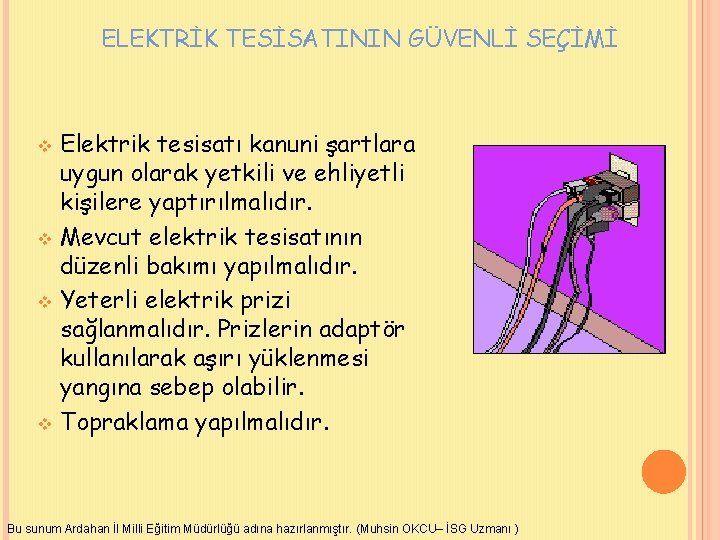 ELEKTRİK TESİSATININ GÜVENLİ SEÇİMİ Elektrik tesisatı kanuni şartlara uygun olarak yetkili ve ehliyetli kişilere