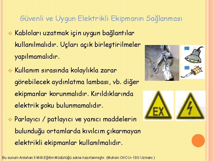Güvenli ve Uygun Elektrikli Ekipmanın Sağlanması v Kabloları uzatmak için uygun bağlantılar kullanılmalıdır. Uçları