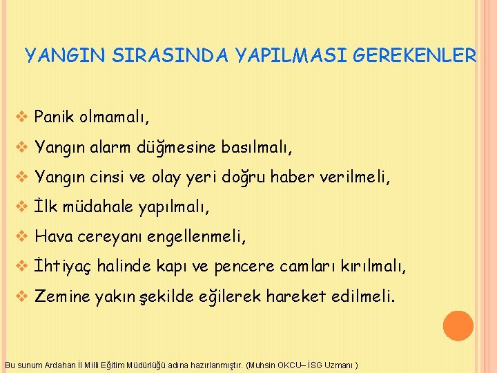 YANGIN SIRASINDA YAPILMASI GEREKENLER v Panik olmamalı, v Yangın alarm düğmesine basılmalı, v Yangın