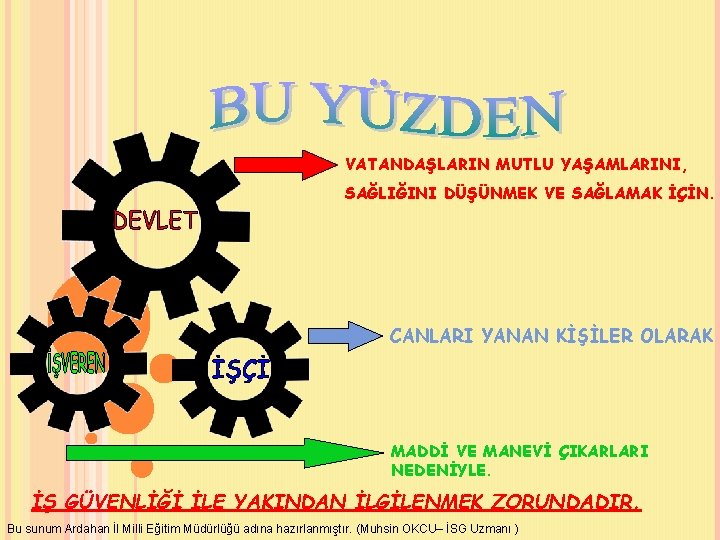 VATANDAŞLARIN MUTLU YAŞAMLARINI, SAĞLIĞINI DÜŞÜNMEK VE SAĞLAMAK İÇİN. CANLARI YANAN KİŞİLER OLARAK MADDİ VE