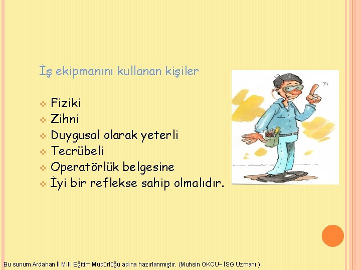 İş ekipmanını kullanan kişiler Fiziki v Zihni v Duygusal olarak yeterli v Tecrübeli v