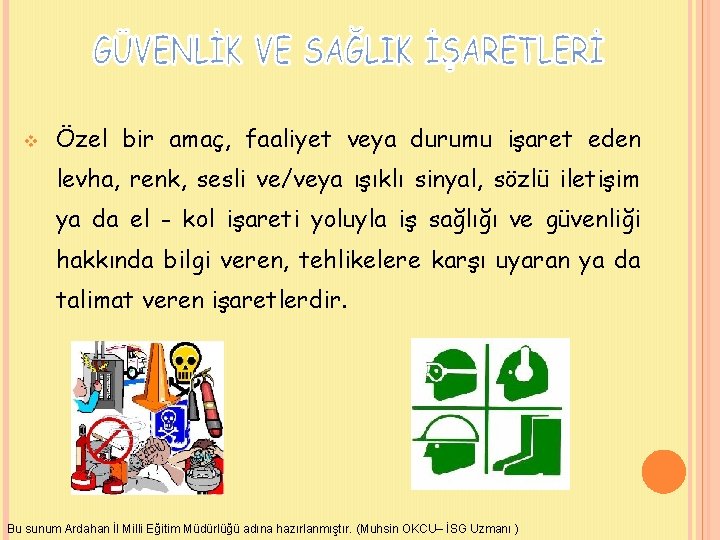 v Özel bir amaç, faaliyet veya durumu işaret eden levha, renk, sesli ve/veya ışıklı