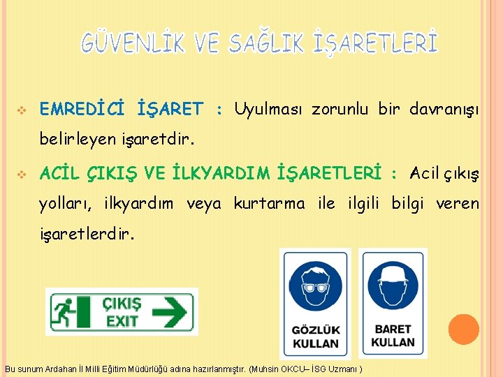 v EMREDİCİ İŞARET : Uyulması zorunlu bir davranışı belirleyen işaretdir. v ACİL ÇIKIŞ VE