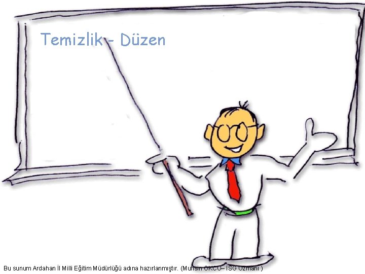 Temizlik - Düzen Bu sunum Ardahan İl Milli Eğitim Müdürlüğü adına hazırlanmıştır. (Muhsin OKCU–