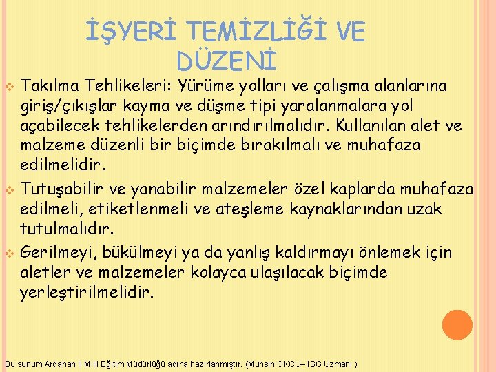 İŞYERİ TEMİZLİĞİ VE DÜZENİ Takılma Tehlikeleri: Yürüme yolları ve çalışma alanlarına giriş/çıkışlar kayma ve