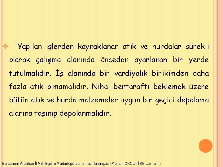 v Yapılan işlerden kaynaklanan atık ve hurdalar sürekli olarak çalışma alanında önceden ayarlanan bir