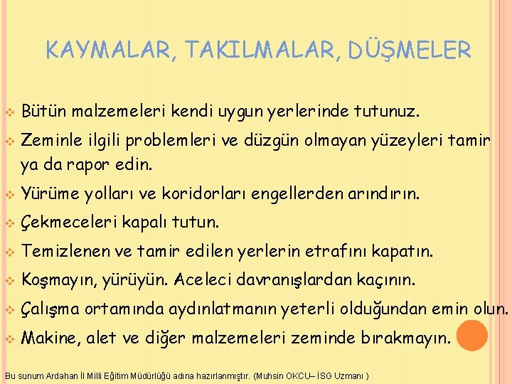 KAYMALAR, TAKILMALAR, DÜŞMELER v v Bütün malzemeleri kendi uygun yerlerinde tutunuz. Zeminle ilgili problemleri