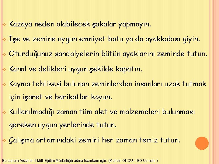v Kazaya neden olabilecek şakalar yapmayın. v İşe ve zemine uygun emniyet botu ya