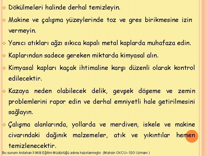 v Dökülmeleri halinde derhal temizleyin. v Makine ve çalışma yüzeylerinde toz ve gres birikmesine