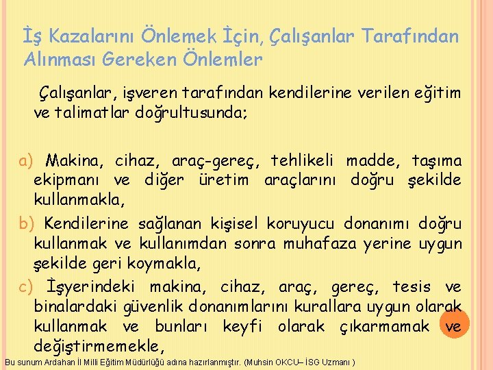 İş Kazalarını Önlemek İçin, Çalışanlar Tarafından Alınması Gereken Önlemler Çalışanlar, işveren tarafından kendilerine verilen