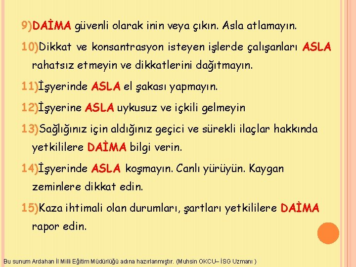 9)DAİMA güvenli olarak inin veya çıkın. Asla atlamayın. 10)Dikkat ve konsantrasyon isteyen işlerde çalışanları