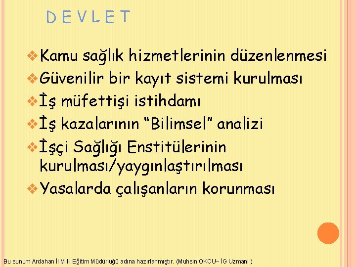 DEVLET v Kamu sağlık hizmetlerinin düzenlenmesi v Güvenilir bir kayıt sistemi kurulması v İş