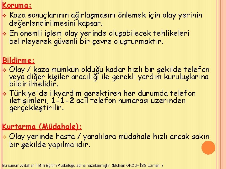 Koruma: v Kaza sonuçlarının ağırlaşmasını önlemek için olay yerinin değerlendirilmesini kapsar. v En önemli