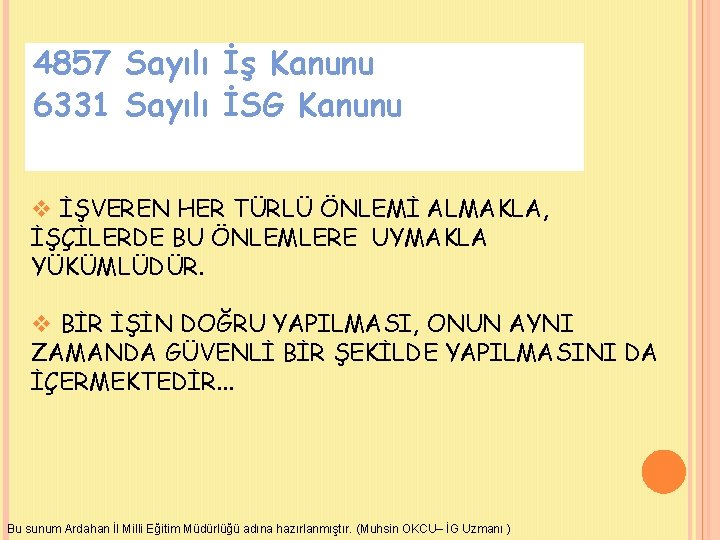 4857 Sayılı İş Kanunu 6331 Sayılı İSG Kanunu v İŞVEREN HER TÜRLÜ ÖNLEMİ ALMAKLA,