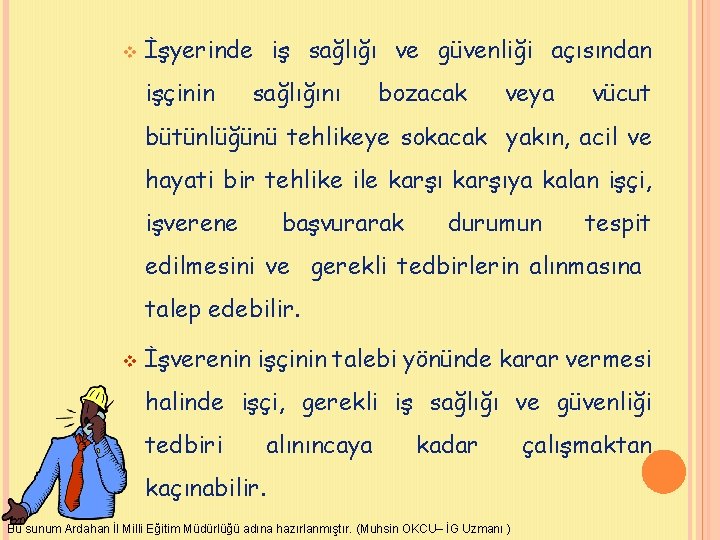 v İşyerinde iş sağlığı ve güvenliği açısından işçinin sağlığını bozacak veya vücut bütünlüğünü tehlikeye