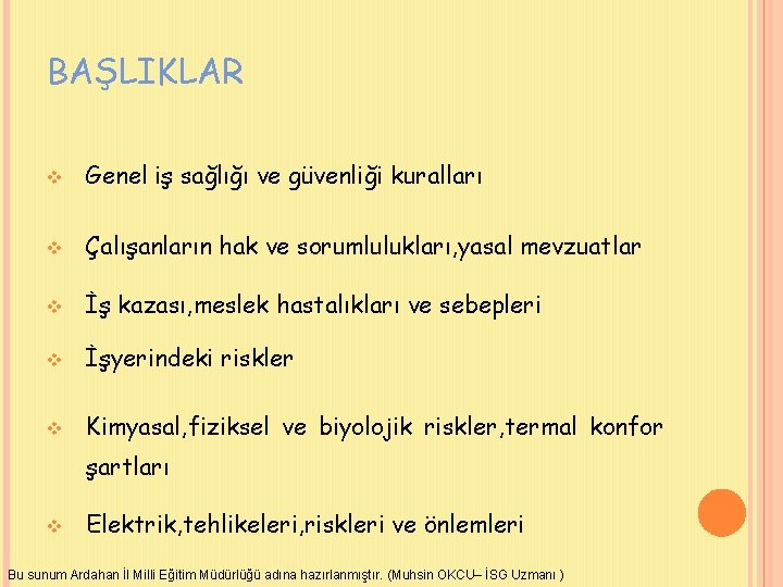 BAŞLIKLAR v Genel iş sağlığı ve güvenliği kuralları v Çalışanların hak ve sorumlulukları, yasal