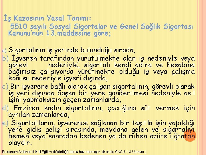 İş Kazasının Yasal Tanımı: 5510 sayılı Sosyal Sigortalar ve Genel Sağlık Sigortası Kanunu’nun 13.