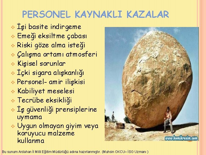 PERSONEL KAYNAKLI KAZALAR İşi basite indirgeme v Emeği eksiltme çabası v Riski göze alma