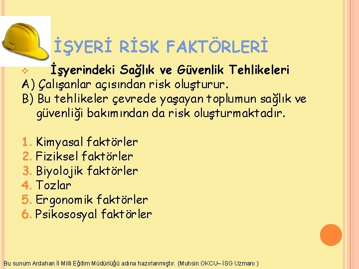 İŞYERİ RİSK FAKTÖRLERİ İşyerindeki Sağlık ve Güvenlik Tehlikeleri A) Çalışanlar açısından risk oluşturur. B)