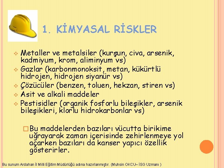 1. KİMYASAL RİSKLER Metaller ve metalsiler (kurşun, civa, arsenik, kadmiyum, krom, aliminyum vs) v