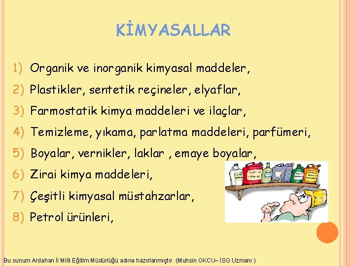 KİMYASALLAR 1) Organik ve inorganik kimyasal maddeler, 2) Plastikler, sentetik reçineler, elyaflar, 3) Farmostatik