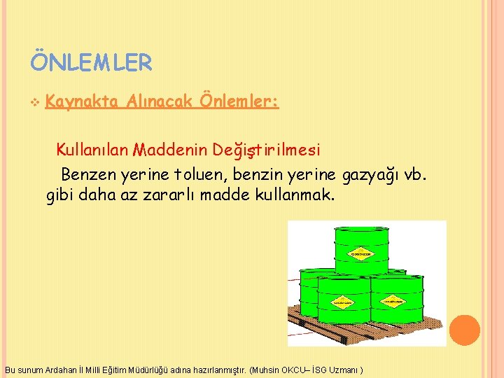 ÖNLEMLER v Kaynakta Alınacak Önlemler: Kullanılan Maddenin Değiştirilmesi Benzen yerine toluen, benzin yerine gazyağı