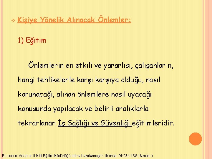 v Kişiye Yönelik Alınacak Önlemler: 1) Eğitim Önlemlerin en etkili ve yararlısı, çalışanların, hangi