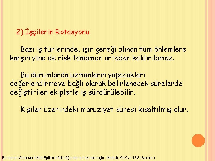 2) İşçilerin Rotasyonu Bazı iş türlerinde, işin gereği alınan tüm önlemlere karşın yine de