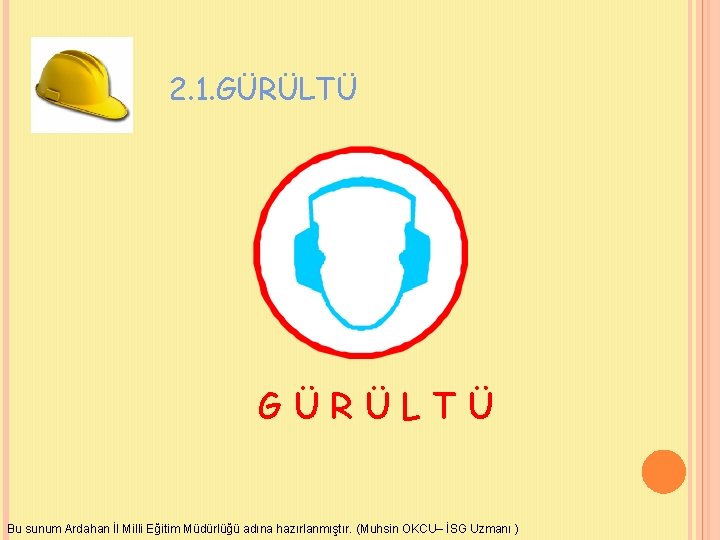 2. 1. GÜRÜLTÜ Bu sunum Ardahan İl Milli Eğitim Müdürlüğü adına hazırlanmıştır. (Muhsin OKCU–