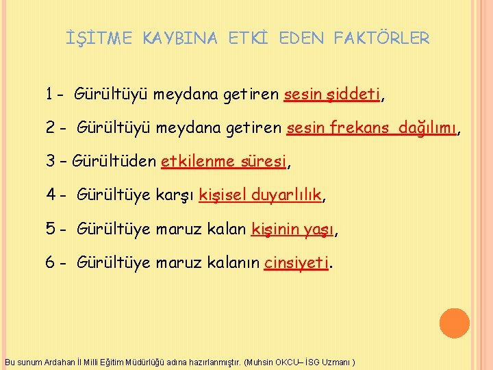 İŞİTME KAYBINA ETKİ EDEN FAKTÖRLER 1 - Gürültüyü meydana getiren sesin şiddeti, 2 -