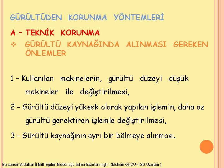 GÜRÜLTÜDEN KORUNMA YÖNTEMLERİ A – TEKNİK KORUNMA v GÜRÜLTÜ KAYNAĞINDA ALINMASI GEREKEN ÖNLEMLER 1