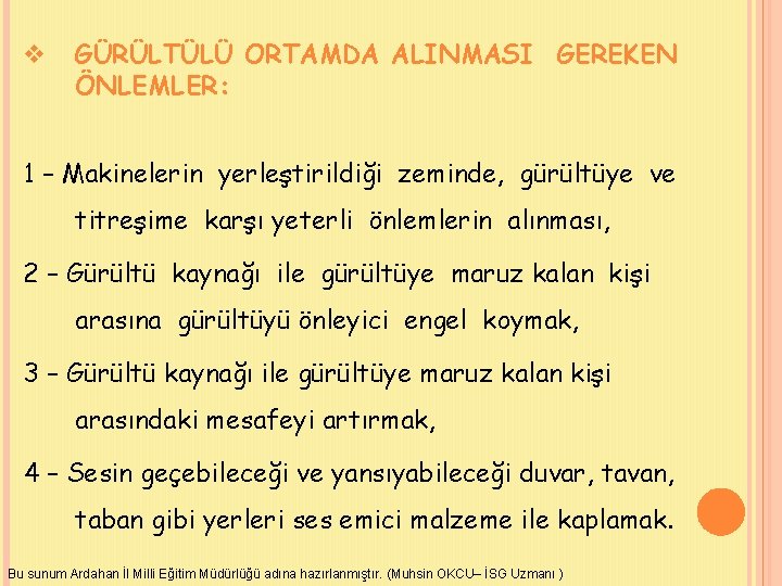 v GÜRÜLTÜLÜ ORTAMDA ALINMASI GEREKEN ÖNLEMLER: 1 – Makinelerin yerleştirildiği zeminde, gürültüye ve titreşime