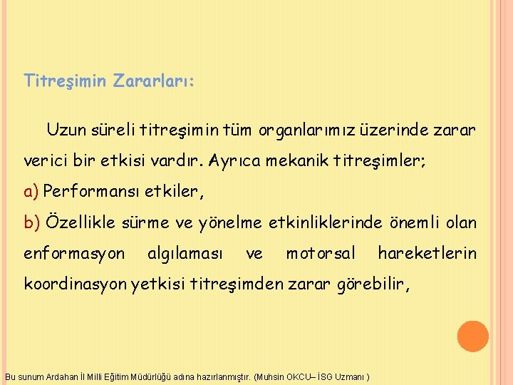 Titreşimin Zararları: Uzun süreli titreşimin tüm organlarımız üzerinde zarar verici bir etkisi vardır. Ayrıca