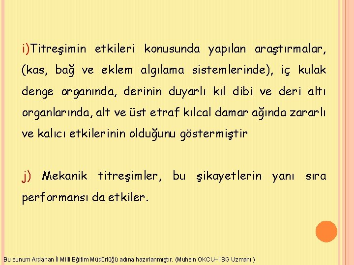 i)Titreşimin etkileri konusunda yapılan araştırmalar, (kas, bağ ve eklem algılama sistemlerinde), iç kulak denge